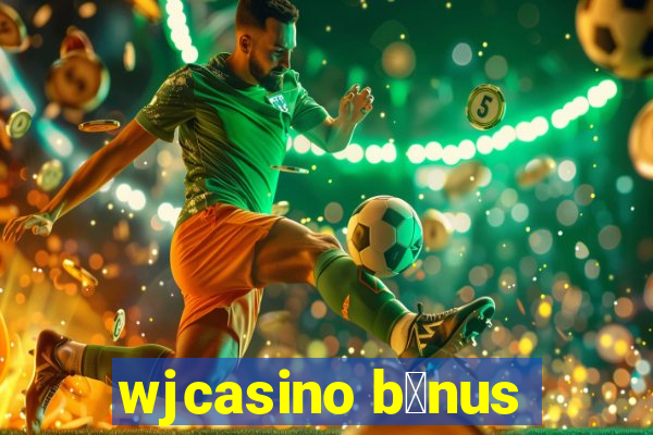 wjcasino b么nus